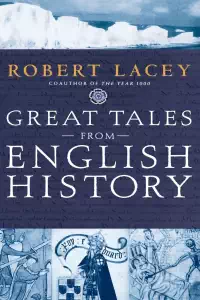 Great Tales From English History - Robert Lacey